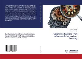 Cognitive Factors That Influence Information Seeking di Daniel Wambiri, Johnson Masinde edito da LAP LAMBERT Academic Publishing