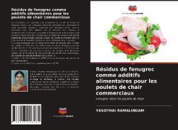 Résidus de fenugrec comme additifs alimentaires pour les poulets de chair commerciaux di Yasothai Ramalingam edito da Editions Notre Savoir