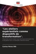 "Les ateliers expérientiels comme dispositifs de transformation". di Carina Pérez Dib edito da Editions Notre Savoir