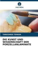 DIE KUNST UND WISSENSCHAFT DER PORZELLANLAMINATE di Tanushree Temker edito da Verlag Unser Wissen