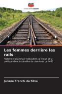 Les femmes derrière les rails di Juliana Franchi Da Silva edito da Editions Notre Savoir