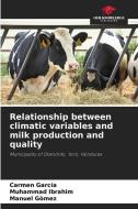 Relationship between climatic variables and milk production and quality di Carmen García, Muhammad Ibrahim, Manuel Gòmez edito da Our Knowledge Publishing
