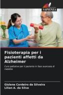 Fisioterapia per i pazienti affetti da Alzheimer di Gislene Cordeiro Da Silveira, Lilian A. Da Silva edito da Edizioni Sapienza