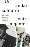 Un andar solitario entre la gente di Antonio Muñoz Molina edito da Booket
