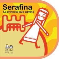Serafina La Princesa Que Camina di Monica Campabadal Gili edito da Titiris