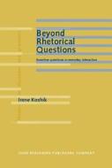 Beyond Rhetorical Questions di Irene Koshik edito da John Benjamins Publishing Co
