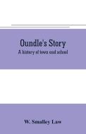 Oundle's story di W. Smalley Law edito da Alpha Editions