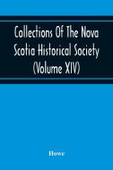 Collections Of The Nova Scotia Historical Society (Volume Xiv) "Wise Nation Preserves Its Records, Gathers Up Its Muniments, Decorates The Tombs Of It di Howe edito da Alpha Editions