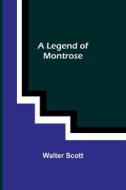 A Legend of Montrose di Walter Scott edito da Alpha Editions