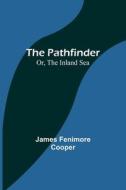 The Pathfinder; Or, The Inland Sea di James Fenimore Cooper edito da Alpha Editions