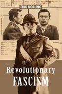 Revolutionary Fascism di Erik Norling edito da Finis Mundi Press