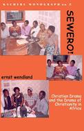 Sewero! Christian Drama And The Drama Of Chrstianity In Africa di Ernst Wendland edito da Kachere Series