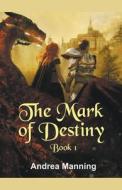 The Mark of Destiny di Andrea Manning edito da Andrea Manning