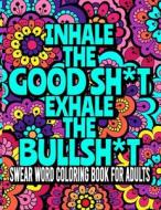 Inhale The GoodSh*t And Exhale The BullSh*t di Tony Greenwood edito da Independently Published