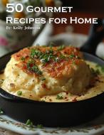 50 Gourmet Recipes for Home di Kelly Johnson edito da Marick Booster