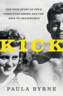 Kick: The True Story of Jfk's Sister and the Heir to Chatsworth di Paula Byrne edito da HARPERCOLLINS