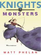 Knights vs. Monsters di Matt Phelan edito da GREENWILLOW