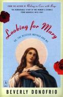 Looking for Mary: Or, the Blessed Mother and Me di Beverly Donofrio edito da PENGUIN GROUP