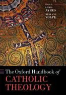 The Oxford Handbook of Catholic Theology di Lewis Ayres edito da OUP Oxford
