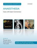 Challenging Concepts in Anaesthesia: Cases with Expert Commentary di Phoebe Syme, Robert Jackson, Timothy Cook edito da OXFORD UNIV PR