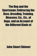 The Dog And The Sportsman di John Stuart Skinner edito da General Books Llc