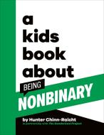 A Kids Book About Being Non-Binary di Hunter Chinn-Raicht edito da Dorling Kindersley Ltd