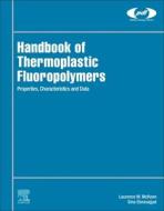 Handbook of Thermoplastic Fluoropolymers di Laurence W. Mckeen, Sina Ebnesajjad edito da WILLIAM ANDREW INC