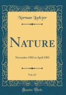 Nature, Vol. 67: November 1902 to April 1903 (Classic Reprint) di Norman Lockyer edito da Forgotten Books