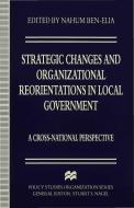 Strategic Changes and Organizational Reorientations in Local Government di Nahum Ben-Elia edito da Palgrave Macmillan