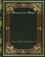 Dangerous Days di Mary Roberts Rinehart edito da Blurb