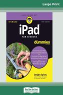 iPad For Seniors For Dummies, 10th Edition (16pt Large Print Edition) di Dwight Spivey edito da ReadHowYouWant