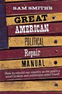 Great American Political Repair Manual (Paper) di Sam Smith edito da W. W. Norton & Company