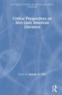 Critical Perspectives on Afro-Latin American Literature di Antonio D. Tillis edito da Routledge
