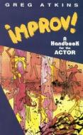Improv!: A Handbook for the Actor di Greg Atkins edito da HEINEMANN PUB