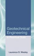 Geotechnical Engineering in Residual Soils di Laurence D. Wesley edito da John Wiley & Sons