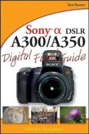 Sony Alpha Dslr-a300 / A350 Digital Field Guide di Tom Bonner edito da John Wiley And Sons Ltd