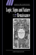 Logic, Signs and Nature in the Renaissance di Ian Maclean, MacLean Ian edito da Cambridge University Press