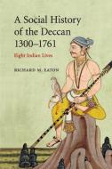 A Social History of the Deccan, 1300-1761 di Richard M. Eaton edito da Cambridge University Press