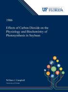 Effects of Carbon Dioxide on the Physiology and Biochemistry of Photosynthesis in Soybean di William Campbell edito da Dissertation Discovery Company