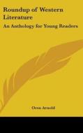 Roundup Of Western Literature: An Anthol di OREN ARNOLD edito da Kessinger Publishing