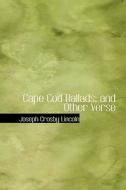 Cape Cod Ballads; And Other Verse di Joseph Crosby Lincoln edito da Bibliolife