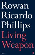Living Weapon di Rowan Ricardo Phillips edito da Faber & Faber