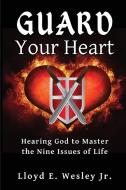 Guard Your Heart di Lloyd E. Wesley edito da Rooted Publishing