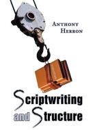 Scriptwriting and Structure di Anthony Herron edito da iUniverse