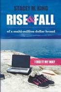 Rise and Fall of a Multi-million Dollar Brand di Stacey King, Stacey M. King edito da Banaban Vision Publications