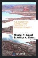 The Inspector-General (or Revizor) a Russian Comedy di Nikolai Vasil'evich Gogol, Arthur A. Sykes edito da LIGHTNING SOURCE INC