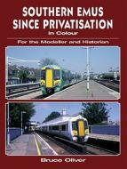 Southern Emus Since Privatisation For The Modeller And Historian di Bruce Oliver edito da Ian Allan Publishing