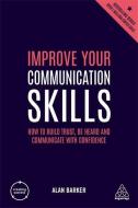 Improve Your Communication Skills di Alan Barker edito da Kogan Page