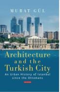 Architecture And The Turkish City di Murat Gul edito da Bloomsbury Publishing PLC