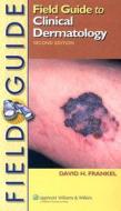 Field Guide to Clinical Dermatology di David H. Frankel edito da WOLTERS KLUWER HEALTH